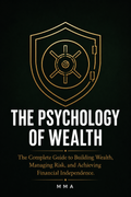 THE PSYCHOLOGY OF WEALTH: The practical roadmap to wealth accumulation.