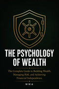 THE PSYCHOLOGY OF WEALTH: The practical roadmap to wealth accumulation.