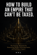 HOW TO BUILD AN EMPIRE THAT CAN'T BE TAXED : The legal fortress of tax loopholes.
