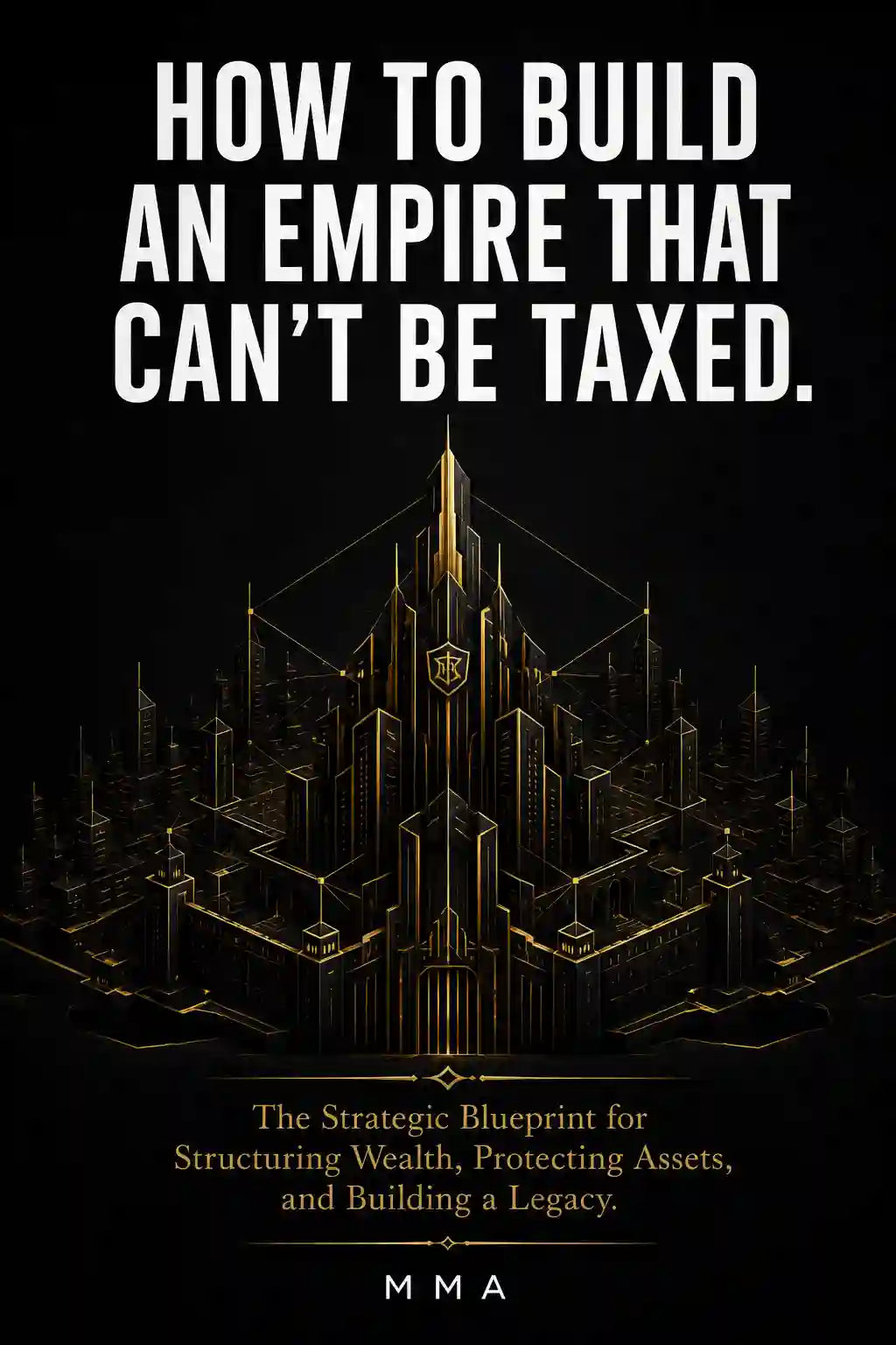 HOW TO BUILD AN EMPIRE THAT CAN'T BE TAXED : The legal fortress of tax loopholes.